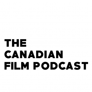 The Canadian Film Podcast