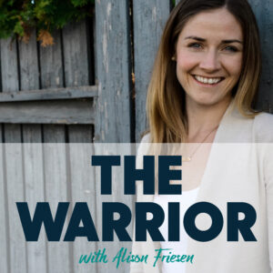 The Warrior with Alison Friesen