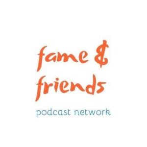 Fame and Friends Podcast Network