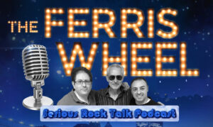 The Ferris Wheel Serious Rock Talk Podcast