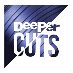 Deeper Cuts
