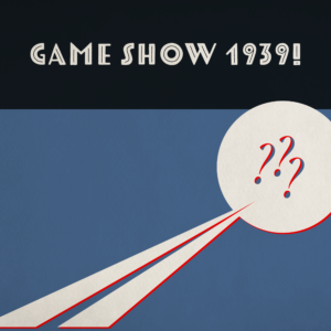 Game Show 1939!