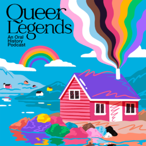 Queer Legends: An Oral History Podcast