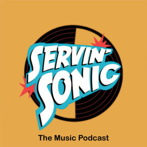 Servin' Sonic: The Music Podcast