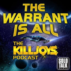 The Warrant Is All – The Killjoys Podcast