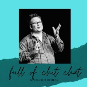 Full of Chit-Chat w/ Charlie Demers