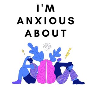 I'm Anxious About – A Humorous Podcast About Anxiety