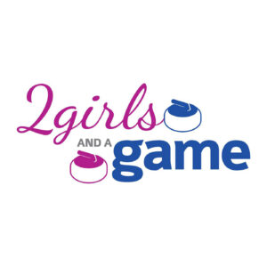 2 Girls and a Game – Curling Podcast