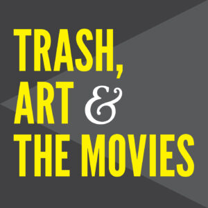 Trash, Art, And The Movies