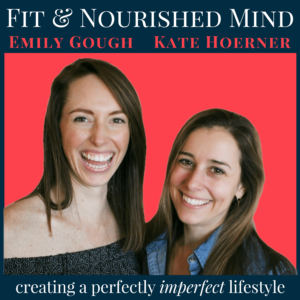 Fit & Nourished Mind with Emily Gough and Kate Hoerner