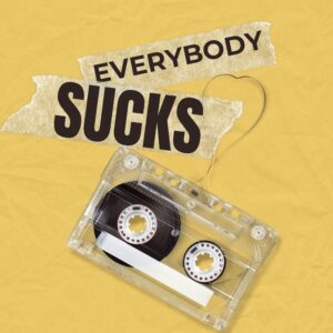 Everybody Sucks