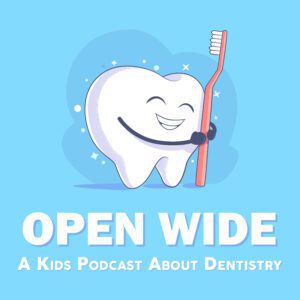 Open Wide: A kids podcast about dentistry!