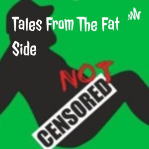 Tales From The Fat Side
