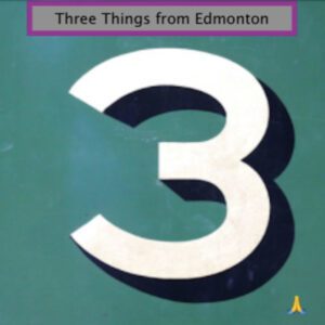 Three Things from Edmonton