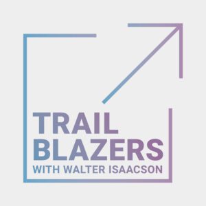 Trailblazers with Walter Isaacson