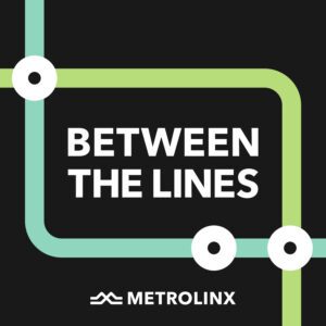 Between The Lines: A Metrolinx Podcast
