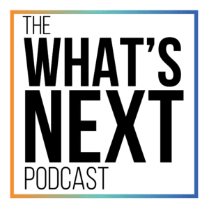 The What's Next Podcast