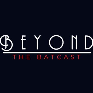 Beyond The Batcast