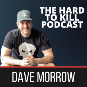 The Hard To Kill Podcast with Dave Morrow