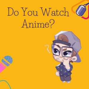 Do You Watch Anime?